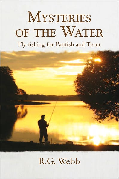 Mysteries of the Water: Fly-fishing for Panfish and Trout