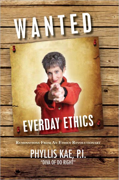 Wanted: Everyday Ethics: Ruminations From An Ethics Revolutionary