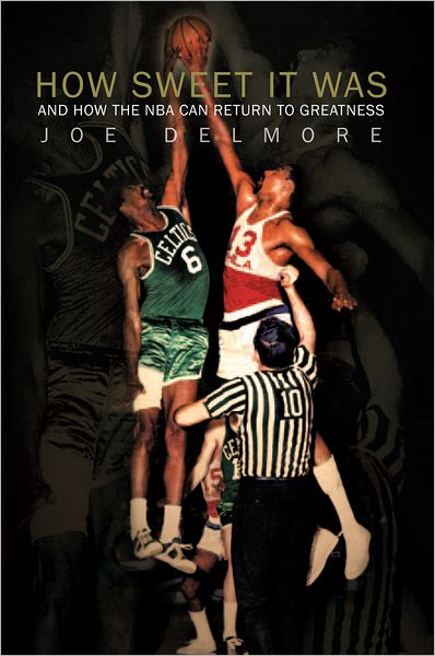 How Sweet It Was: AND HOW THE NBA CAN RETURN TO GREATNESS