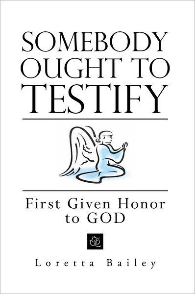 Somebody Ought to Testify: First Given Honor to GOD: First Given Honor to God