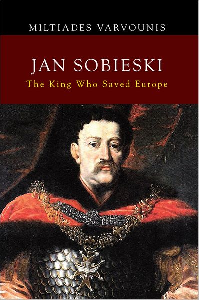 JAN SOBIESKI: The King Who Saved Europe