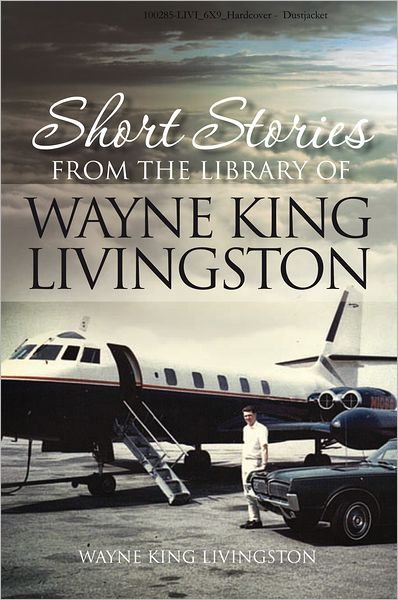 Short Stories From The Library of Wayne King Livingston: Wayne King Livingston