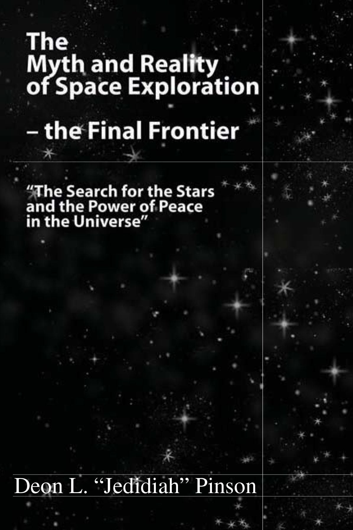 The Myth and Reality of Space Exploration - the Final Frontier: "The Search for the Stars and the Power of Peace in the Universe"