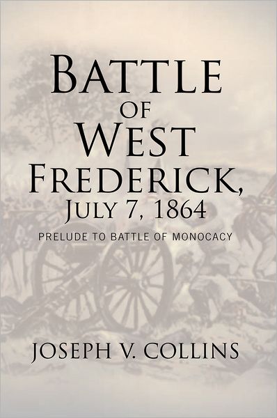 Battle of West Frederick, July 7, 1864: Prelude to Battle Of Monocacy