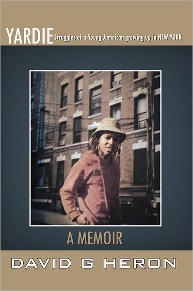 YARDIE: Struggles of a Young Jamaican growing up in New York A MEMOIR