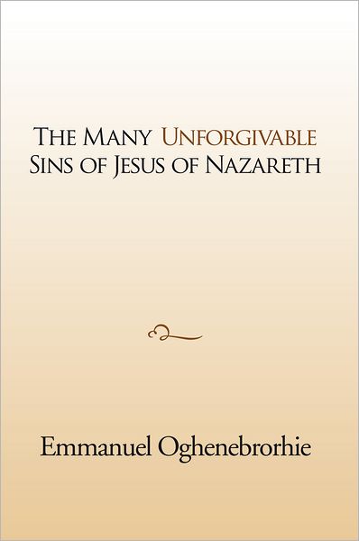 The Many Unforgivable Sins of Jesus of Nazareth
