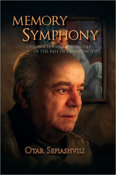 Memory Symphony - Chronicles and Interludes of the Fate of Georgian Jews: Symphony - Chronicles and Interludes of the Fate of Georgian Jews