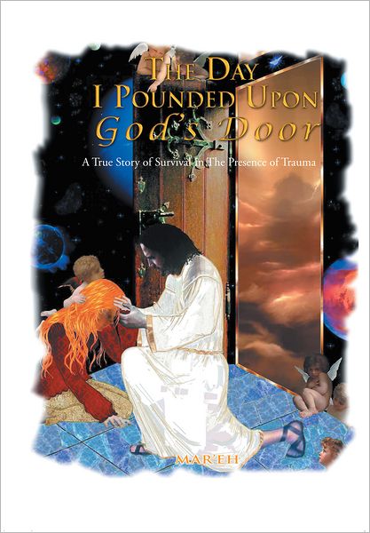 The Day I Pounded Upon God's Door: A True Story In The Presence of Trauma