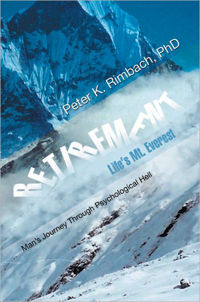 RETIREMENT: Life's Mt. Everest: Man's Journey Through Psychological Hell