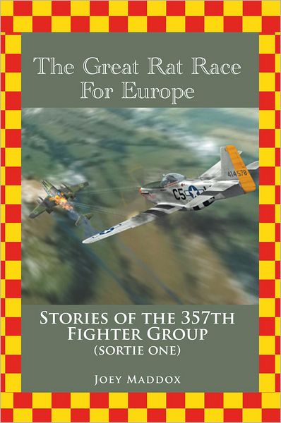 The Great Rat Race For Europe: Stories of the 357th Fighter Group Sortie Number One