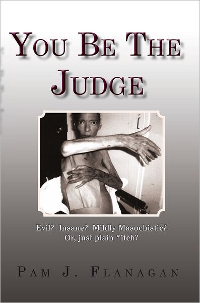 You Be The Judge: Evil? Insane? Mildly Masochistic? Or, just plain *itch?