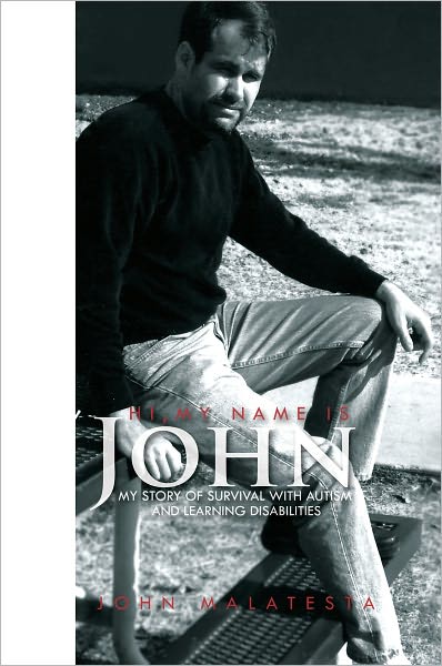 Hi, My Name is John: My Story of Survival with Autism and Learning Disabilities