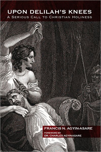 Upon Delilah'S Knees: A Serious Call to Christian Holiness