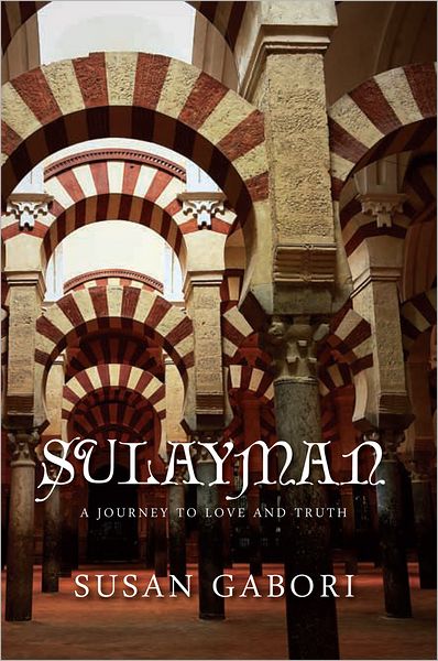 Sulayman : A Journey To Love and Truth: A Journey To Love and Truth