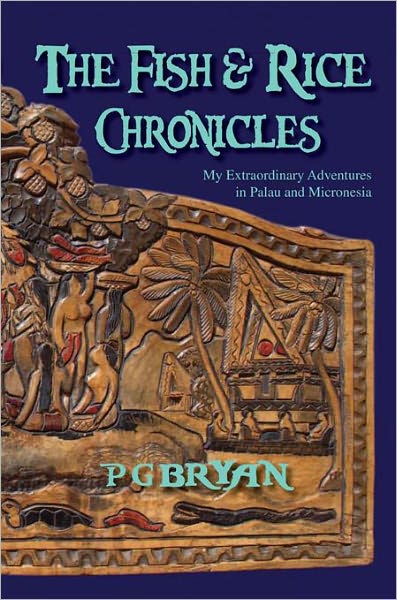 The Fish and Rice Chronicles: My Extraordinary Adventures in Palau and Micronesia