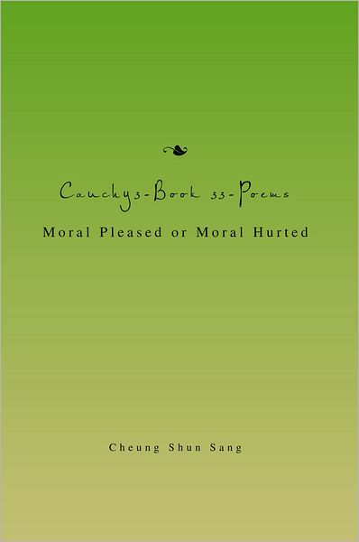 Cauchy3-Book 33-Poems: Moral Pleased or Moral Hurted