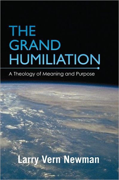 The Grand Humiliation: A Theology of Meaning and Purpose