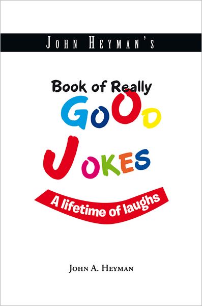 John Heyman's Book of Really Good Jokes: A lifetime of laughs