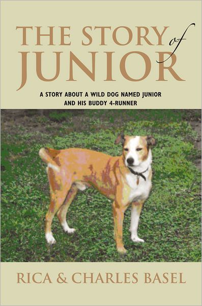 The Story Of Junior: A Story About a Wild Dog Named Junior and His Buddy