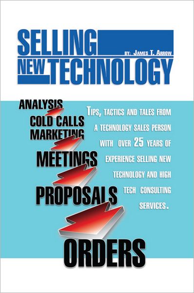 Selling New Technology: Tips, Tactics and Tales from a Technology Sales Person
