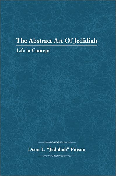 The Abstract Art Of Jedidiah: Life in Concept