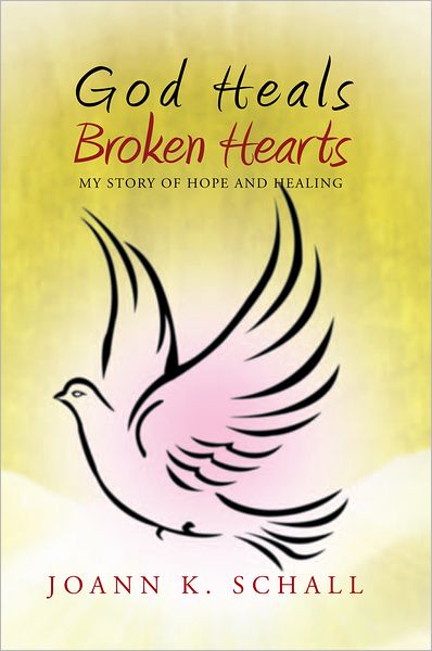 God Heals Broken Hearts: My Story of Hope and Healing