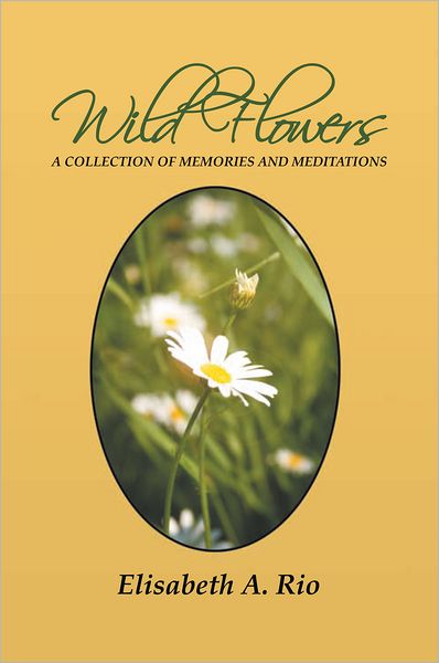 Wild Flowers: A Collection of Memories and Meditations