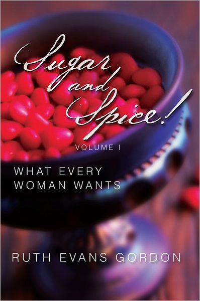 Sugar and Spice!: What Every Woman Wants
