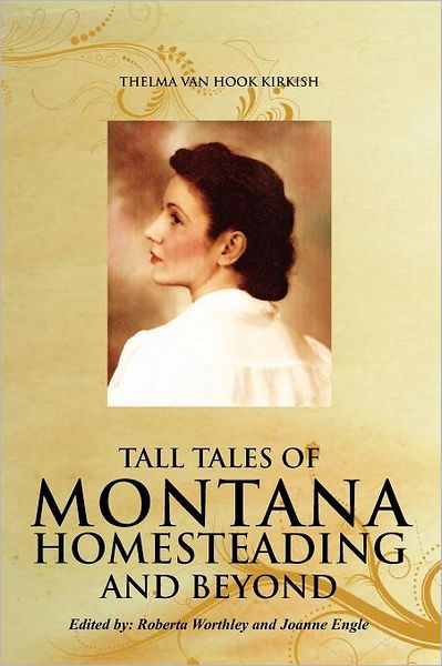 Tall Tales Of Montana Homesteading And Beyond