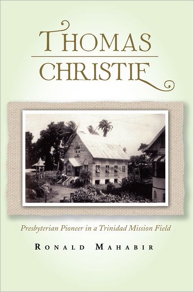 THOMAS CHRISTIE: Presbyterian Pioneer in a Trinidad Mission Field