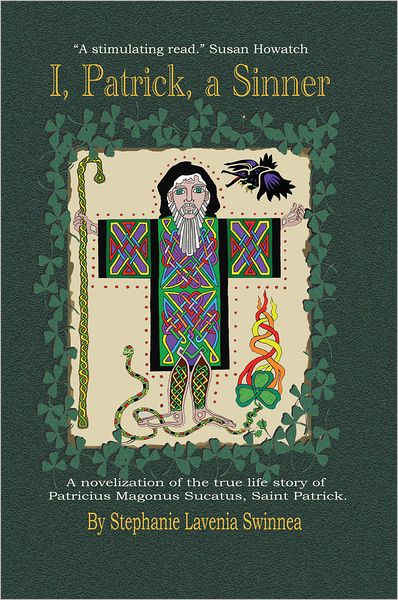 "I, Patrick, a Sinner...": A novelization of the TRUE LIFE STORY of Patricius Magonus Sucatus