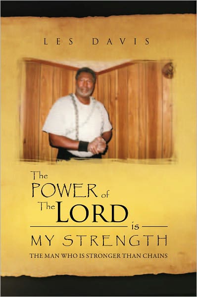 The Power Of The Lord Is My Strength: The Man Who Is Stronger Than Chains