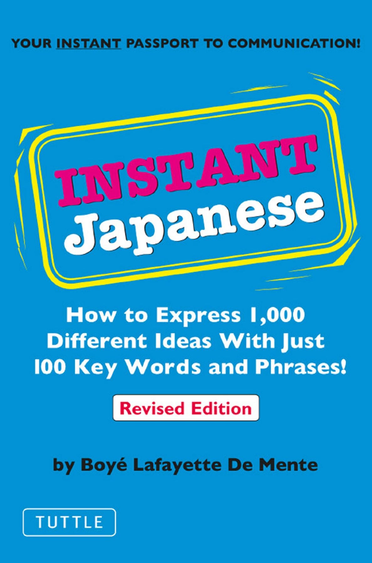 Instant Japanese: How to Express 1,000 Different Ideas with Just 100 Key Words and Phrases! (Japanese Phrasebook)