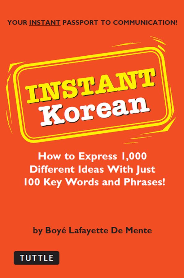 Instant Korean: How to Express 1,000 Different Ideas with Just 100 Key Words and Phrases! (Korean Phrasebook)