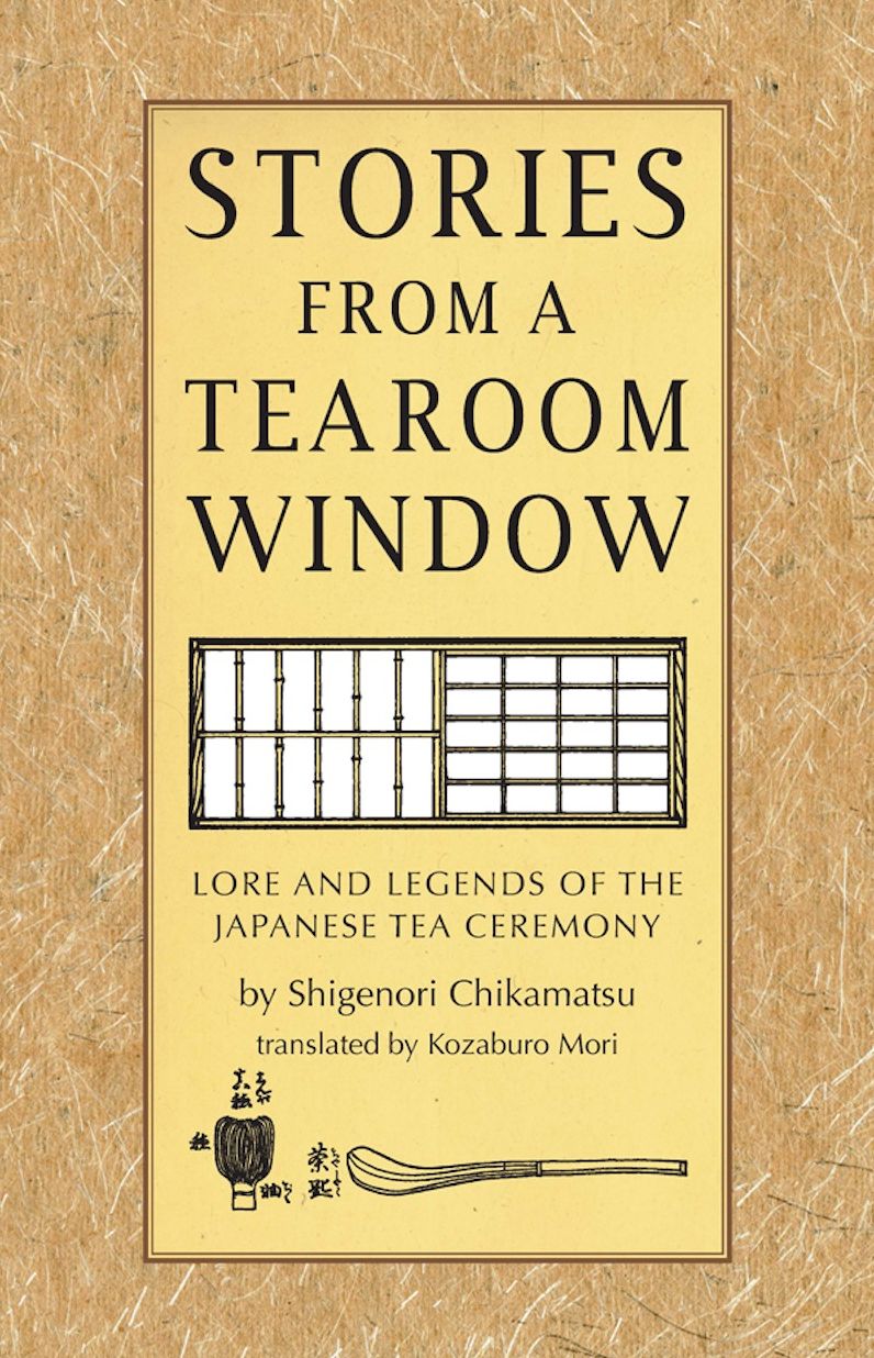 Stories from a Tearoom Window: Lore and Legnds of the Japanese Tea Ceremony