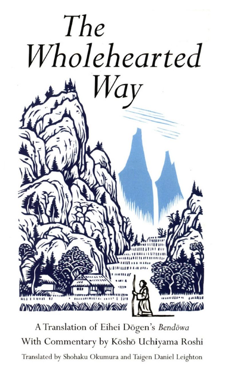 Wholehearted Way: A Translation of Eihei Dagen's Bendowa, With Commentary by Kosho Uchiyama Roshi