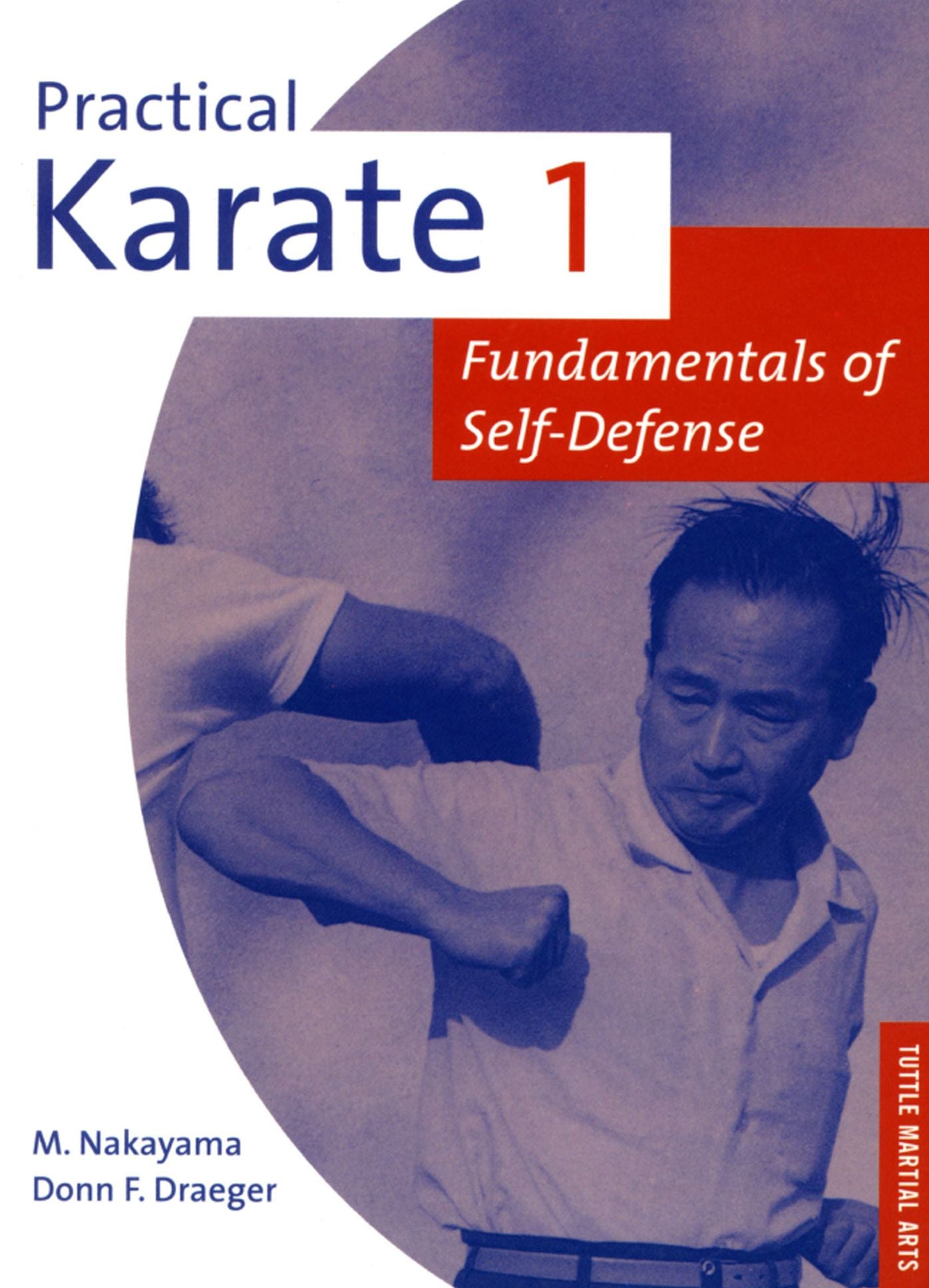 Practical Karate Volume 1 Fundamentals O: Fundamentals of Self-Defense