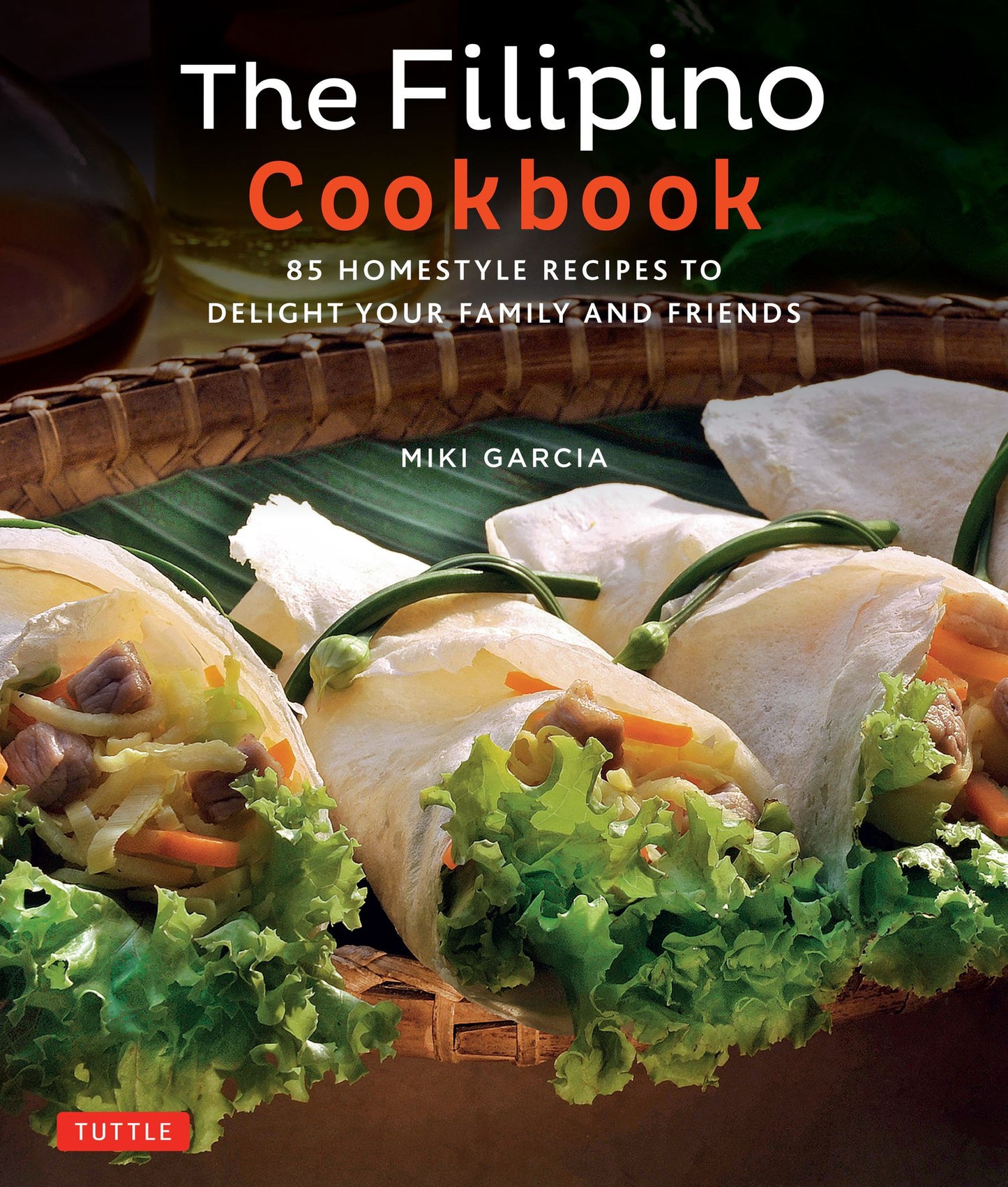 Filipino Cookbook: 85 Homestyle Recipes to Delight Your Family and Friends