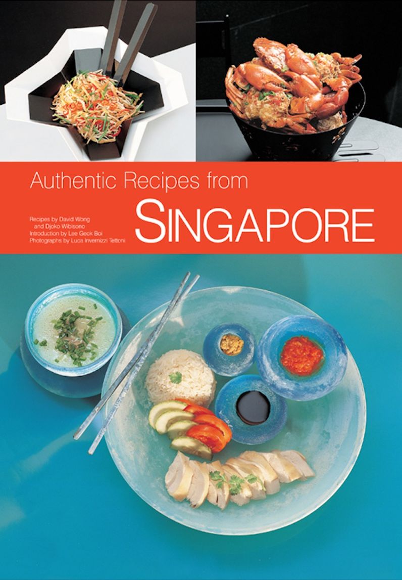 Authentic Recipes of Singapore: 63 Simple and Delicious Recipes from the Tropical Island City-State