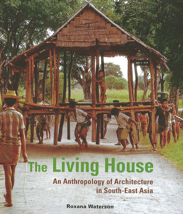 Living House: An Anthropology of Architecture in South-East Asia