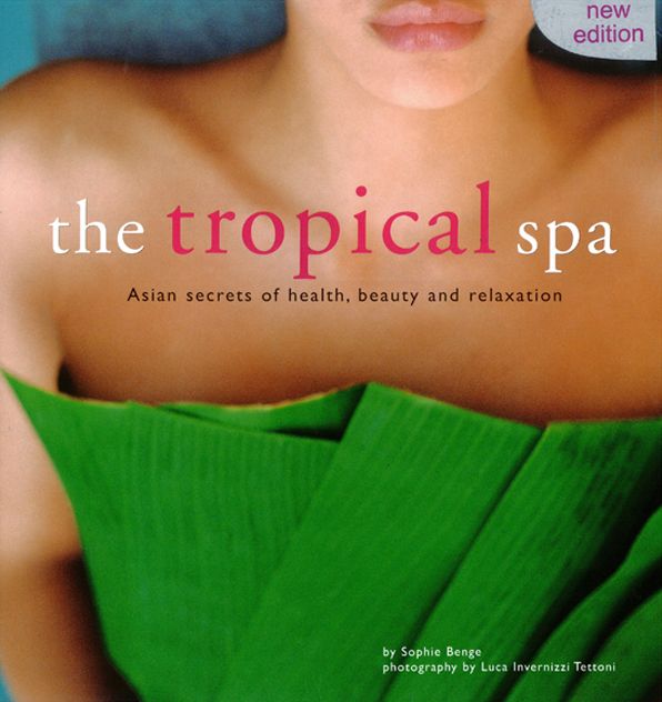 Tropical Spa: Asian Secrets of Health, Beauty and Rekaxation