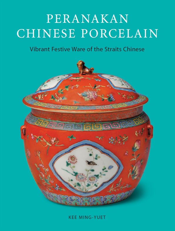 Peranakan Chinese Porcelain: Vibrant Festive Ware of the Straits Chinese