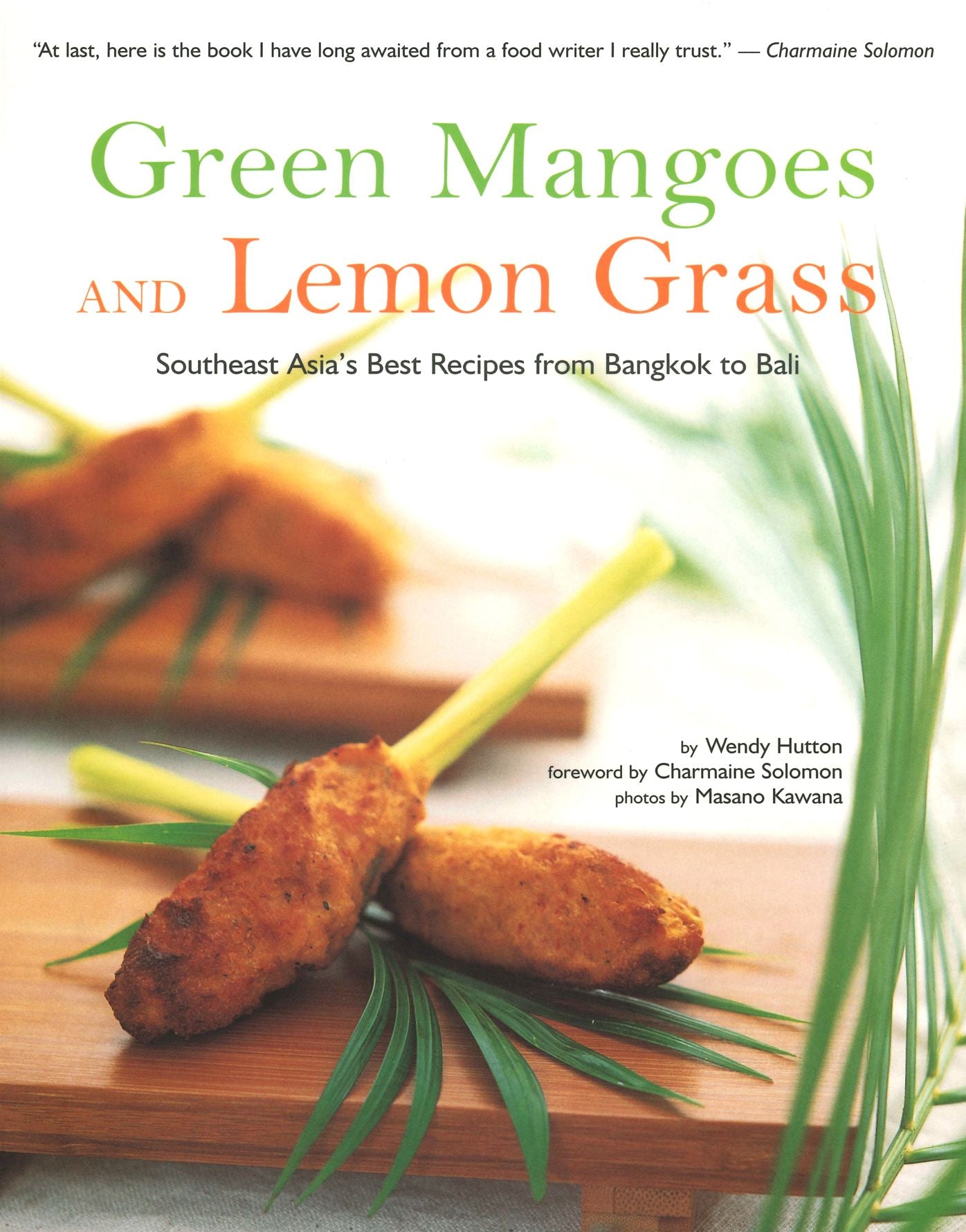 Green Mangoes and Lemon Grass: Southeast Asia's Best Recipes from Bangkok to Bali