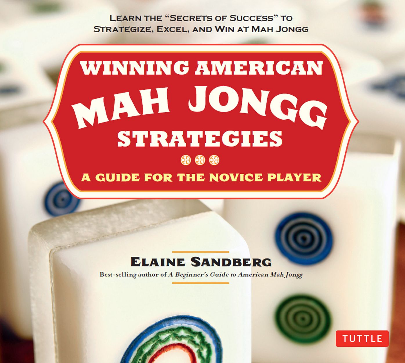 Winning American Mah Jongg Strategies: A Guide for the Novice Player -Learn the "Secrets of Success" to Strategize, Excel and Win at Mah Jongg