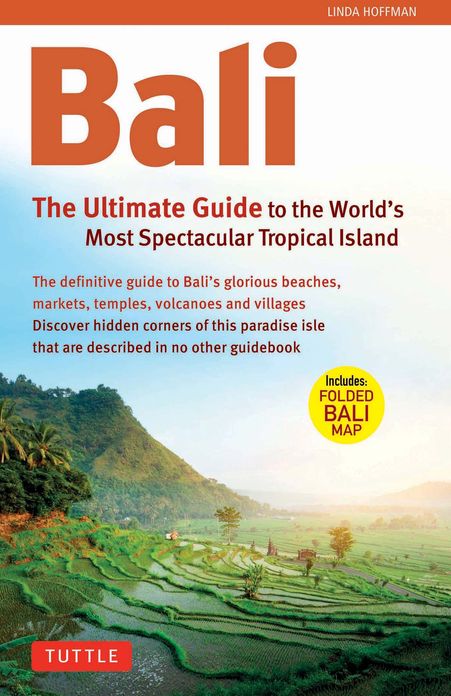 Bali: The Ultimate Guide to the World's Most Famous Tropical: To the World's Most Spectacular Tropical Island