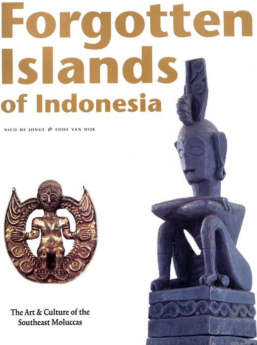 Forgotten Islands of Indonesia: The Art & Culture of the Southeast Moluccas