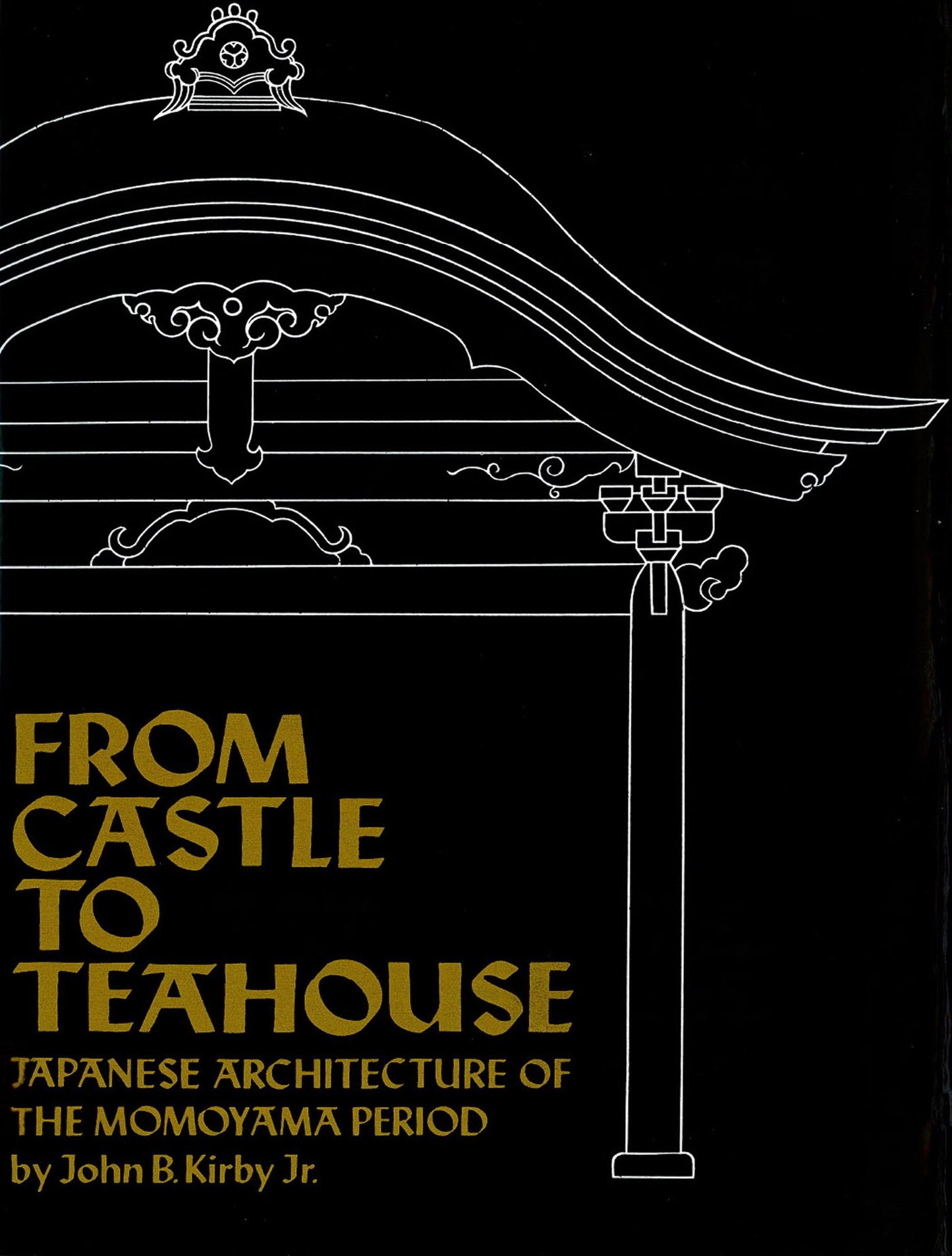 From Castle to Teahouse: Japanese Architecture of the Momoyama Period