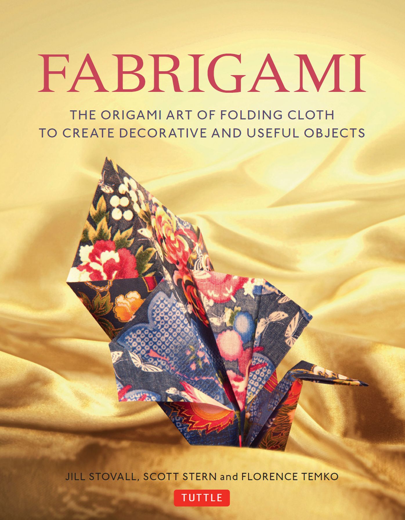 Fabrigami: The Origami Art of Folding Cloth to Create Decorative and Useful Objects