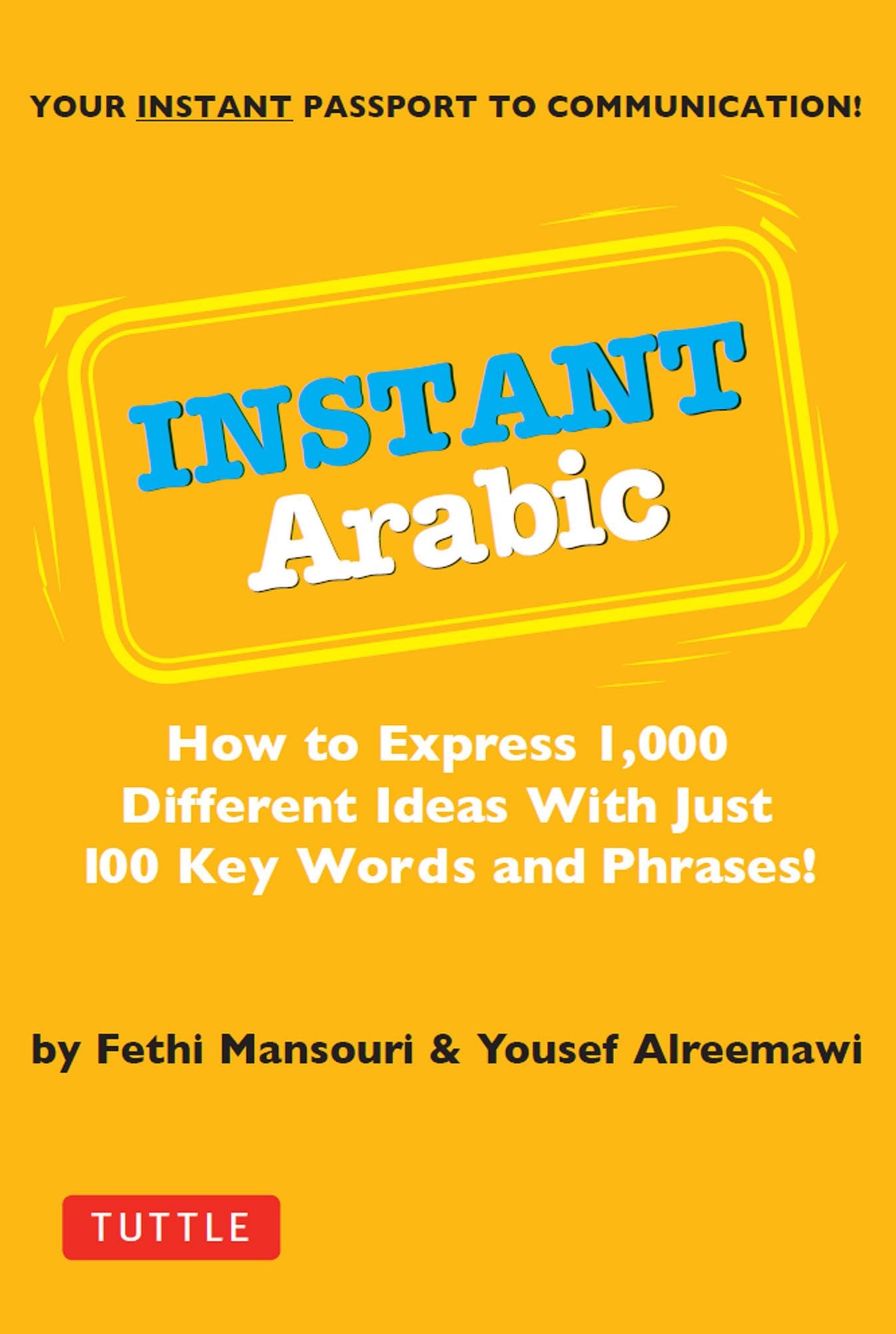 Instant Arabic: How to Express 1,000 Different Ideas with Just 100 Key Words and Phrases! (Arabic Phrasebook)