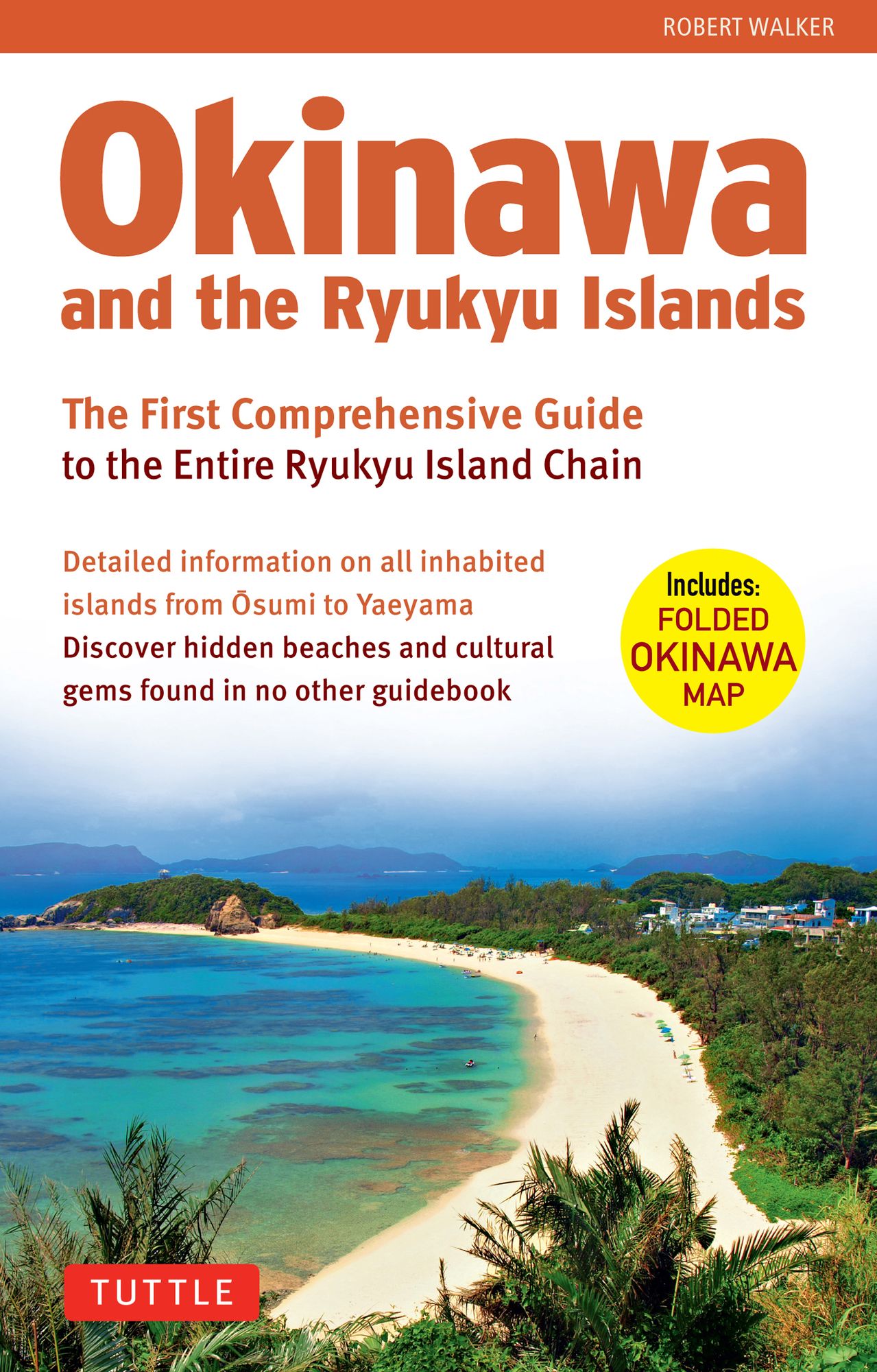 Okinawa and the Ryukyu Islands: The First Comprehensive Guide to the Entire Ryukyu Island Chain